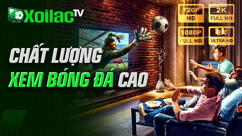 Chất lượng xem bóng đá cao nhất tại Xôi Lạc Chất lượng xem bóng đá cao nhất tại Xôi Lạc