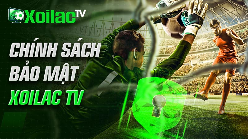 Chính sách bảo mật Xoilac TV Chính sách bảo mật Xoilac TV