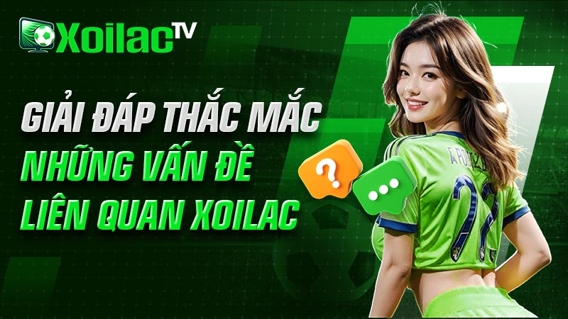 Giải đáp thắc mắc những vấn đề liên quan Xoilac Giải đáp thắc mắc những vấn đề liên quan Xoilac