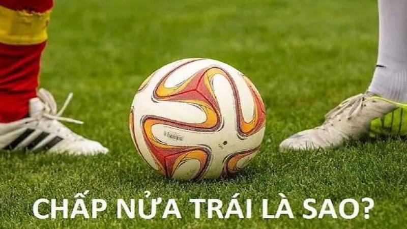 Tìm hiểu về kèo chấp nửa trái