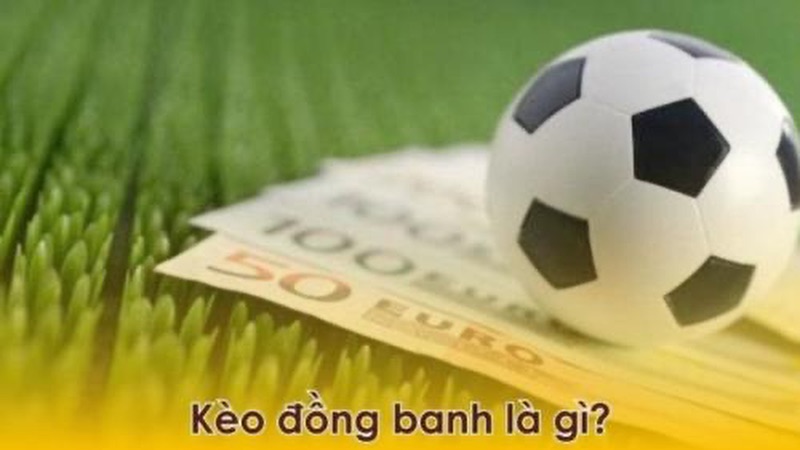 Kèo đồng banh là gì?