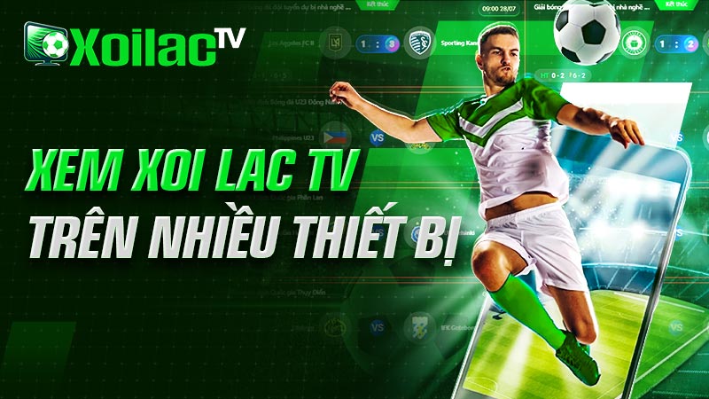 Xem Xoi lac trên nhiều thiết bị Xem Xoi lac trên nhiều thiết bị